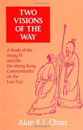 book Two Visions of the Way: A Study of the Wang Pi and the Ho-Shang Kung Commentaries on the Lao-Tzu