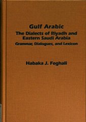 book Gulf Arabic : the dialects of Riyadh and eastern Saudi Arabia : grammar, dialogues, and lexicon