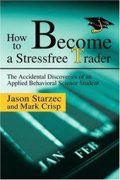 book How to Become a Stressfree Trader: The Accidental Discoveries of an Applied Behavioral Science Student