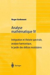 book Analyse mathématique IV: Intégration et théorie spectrale, analyse harmonique, le jardin des délices modulaires