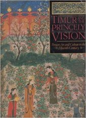 book Timur and the Princely Vision: Persian Art and Culture in the Fifteenth Century