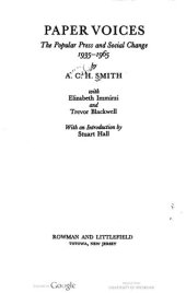 book Paper Voices : the Popular Press and Social Change, 1935-1965 / by A. C. H. Smith with Elizabeth Immirzi and Trevor Blackwell ; with an Introduction by Stuart Hall