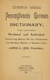 book Common Sense Pennsylvania German Dictionary, with Supplement, Revised and Enlarged, Containing Nearly All the Pennsylvania German Words in Common Use