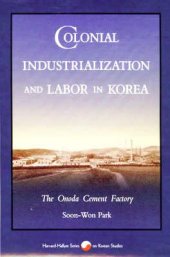 book Colonial industrialization and labor in Korea : the Onoda cement factory