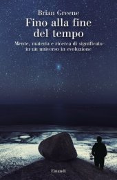 book Fino alla fine del tempo. Mente, materia e ricerca di significato in un universo in evoluzione