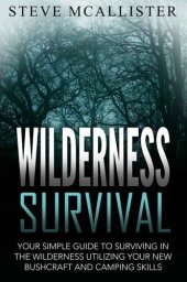 book WILDERNESS SURVIVAL: Your Simple Guide to Surviving in the Wilderness Utilizing Your New Bushcraft and Camping Skills