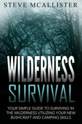 book WILDERNESS SURVIVAL: Your Simple Guide to Surviving in the Wilderness Utilizing Your New Bushcraft and Camping Skills