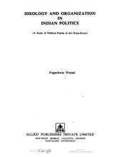 book Ideology and organization in Indian politics : a study of political parties at the grass-roots