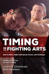 book Timing in the Fighting Arts: How to Win a Fight with Speed, Power, and Technique