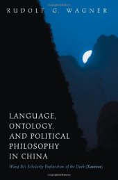 book Language, Ontology, and Political Philosophy in China: Wang Bi's Scholarly Exploration of the Dark (Xuanxue)