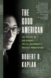 book The Good American: The Epic Life of Bob Gersony, the U.S. Government's Greatest Humanitarian