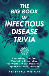 book The Big Book of Infectious Disease Trivia: Everything You Ever Wanted to Know about the World's Worst Pandemics, Epidemics, and Diseases