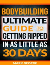 book BODYBUILDING: Ultimate Guide To Getting Ripped In As Little As 30 Days