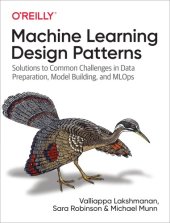 book Machine Learning Design Patterns Solutions to Common Challenges in Data Preparation, Model Building, and MLOps