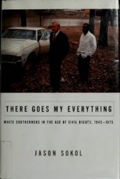 book There Goes My Everything: White Southerners in the Age of Civil Rights, 1945-1975