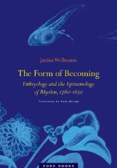 book The Form of Becoming: Embryology and the Epistemology of Rhythm, 1760–1830