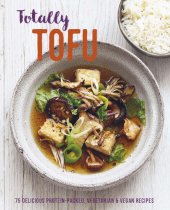 book Totally Tofu: 75 delicious protein-packed vegetarian and vegan recipes