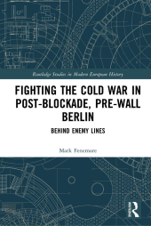 book Fighting the Cold War in Post-Blockade, Pre-Wall Berlin: Behind Enemy Lines