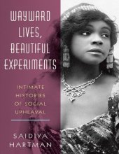 book Wayward Lives, Beautiful Experiments: Intimate Histories of Social Upheaval