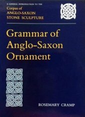 book Grammar of Anglo-Saxon Ornament: A General Introduction to the Corpus of Anglo-Saxon Stone Sculpture