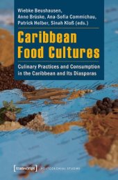 book Caribbean Food Cultures: Culinary Practices and Consumption in the Caribbean and Its Diasporas