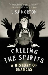 book Calling the Spirits: A History of Seances