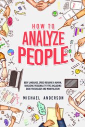 book HOW TO ANALYZE PEOPLE: Learn Psychology System To Read People , Analyze Body Language & Personality Types, The Power of Body Language, Human Behavior and Mind Control Techniques