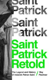 book Saint Patrick Retold: The Legend and History of Ireland's Patron Saint