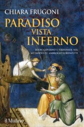 book Paradiso vista Inferno. Buon governo e tirannide nel Medioevo di Ambrogio Lorenzetti. Ediz. a colori