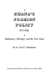 book Ghana's Foreign Policy, 1957-1966: Diplomacy Ideology, and the New State