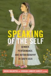 book Speaking of the Self: Gender, Performance, and Autobiography in South Asia