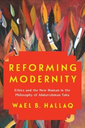 book Reforming Modernity: Ethics and the New Human in the Philosophy of Abdurrahman Taha