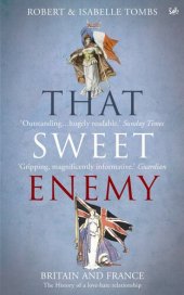 book That Sweet Enemy: The British and the French From the Sun King to the Present