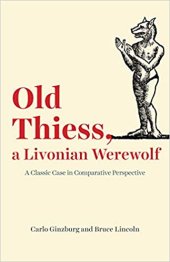 book Old Thiess, a Livonian Werewolf: A Classic Case in Comparative Perspective