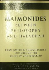 book Maimonides between Philosophy and Halakhah: Rabbi Joseph B. Soloveitchik’s Lectures on the Guide of the Perplexed