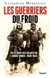 book Les Guerriers du froid: Vie et mort des soldats de l’armée rouge, 1939-1945