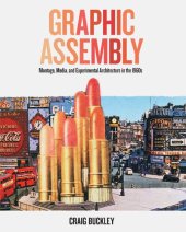 book Graphic Assembly: Montage, Media, and Experimental Architecture in the 1960s