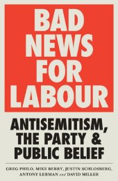 book Bad News for Labour: Antisemitism, the Party and Public Belief