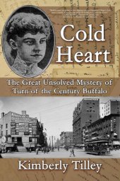 book Cold Heart: The Great Unsolved Mystery of Turn of the Century Buffalo