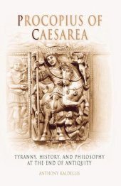 book Procopius of Caesarea: Tyranny, History, and Philosophy at the End of Antiquity