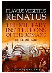 book Flavius Vegetius Renatus - The Military Institutions of the Romans (De Re Militari)