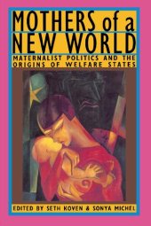 book Mothers of a New World: Maternalist Politics and the Origins of Welfare States