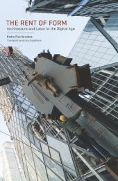 book The Rent of Form: Architecture and Labor in the Digital Age