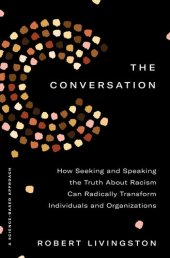 book The Conversation: How Seeking and Speaking the Truth About Racism Can Radically Transform Individuals and Organizations