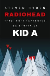 book Radiohead. This isn't happening. La storia di Kid A