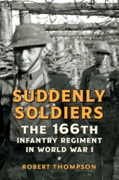 book Suddenly Soldiers: The 166th Infantry Regiment in World War I