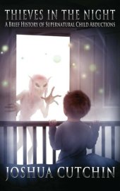 book Thieves In The Night: A Brief History of Supernatural Child Abductions