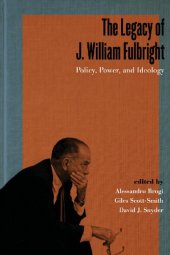 book The Legacy of J. William Fulbright: Policy, Power, and Ideology