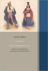 book The Father of All: The de la Guerra Family, Power, and Patriarchy in Mexican California