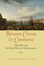 book Between Crown and Commerce: Marseille and the Early Modern Mediterranean